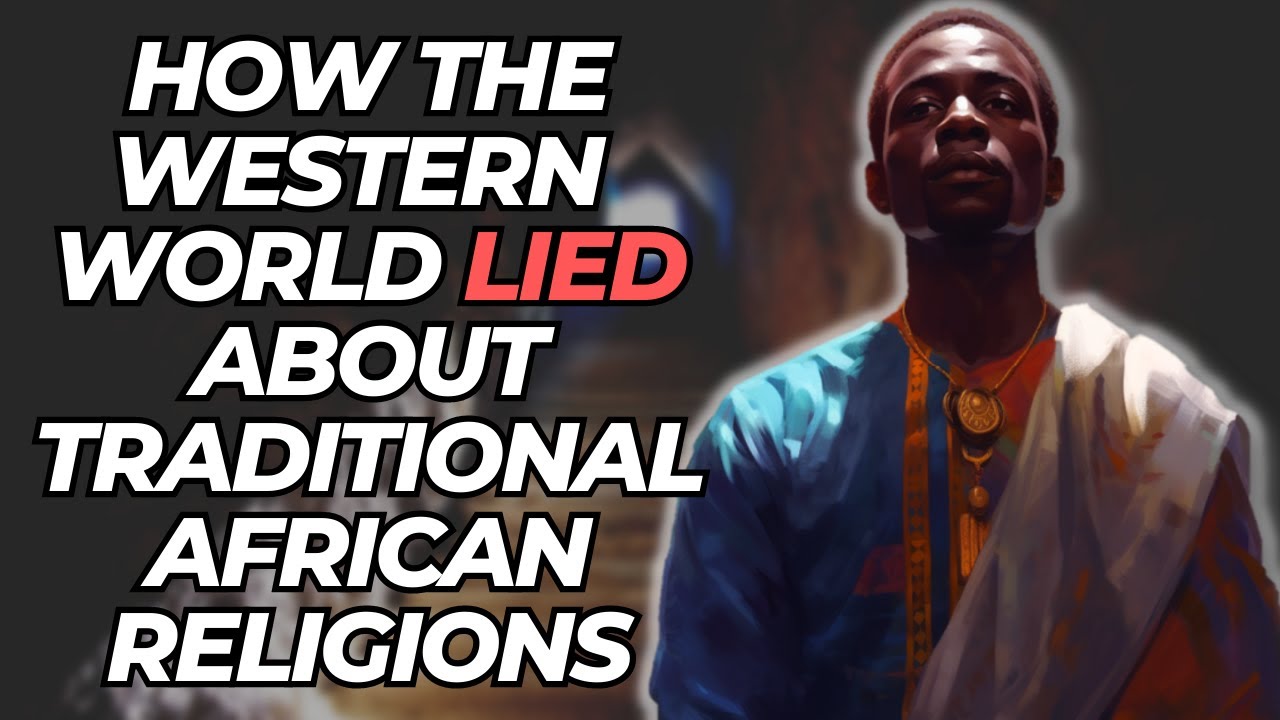 How The Western World Lied About Traditional African Religions