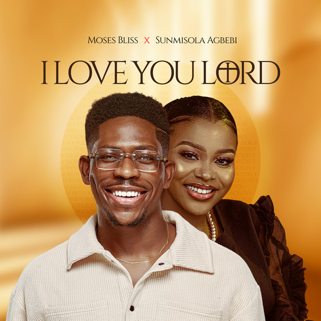 Download Music Mp3:- Moses Bliss Ft Sunmisola Agbebi – I Love You Lord