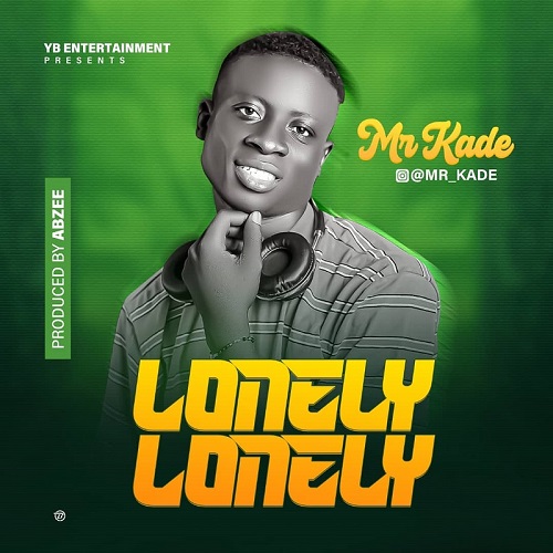 Download Music Mp3:- Mr Kade – Lonely Lonely