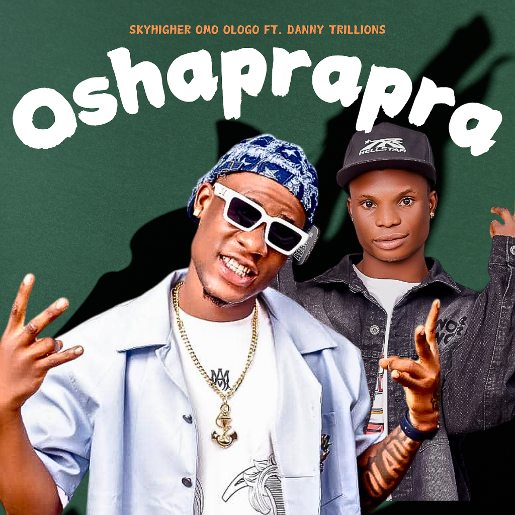 Download Music Mp3:- Skyhigher Omo Ologo Ft Danny Trillions – Oshaprapra